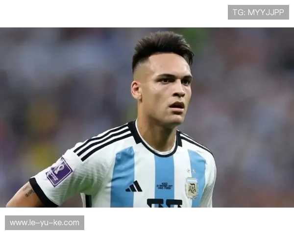 劳塔罗·马丁内斯:阿根廷锋霸最新动态出炉