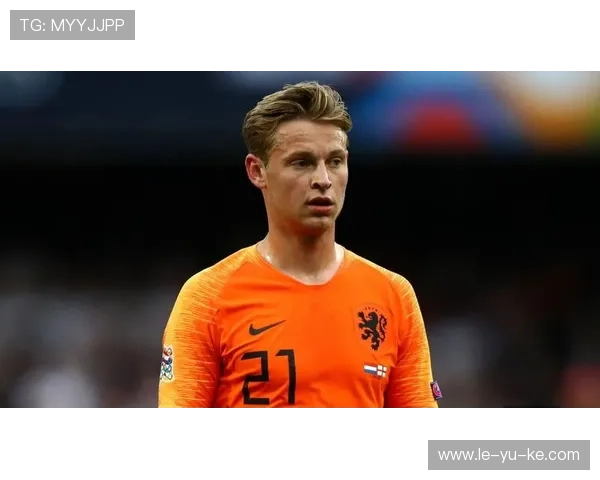 德容掌控中场节奏,荷兰核心状态引关注